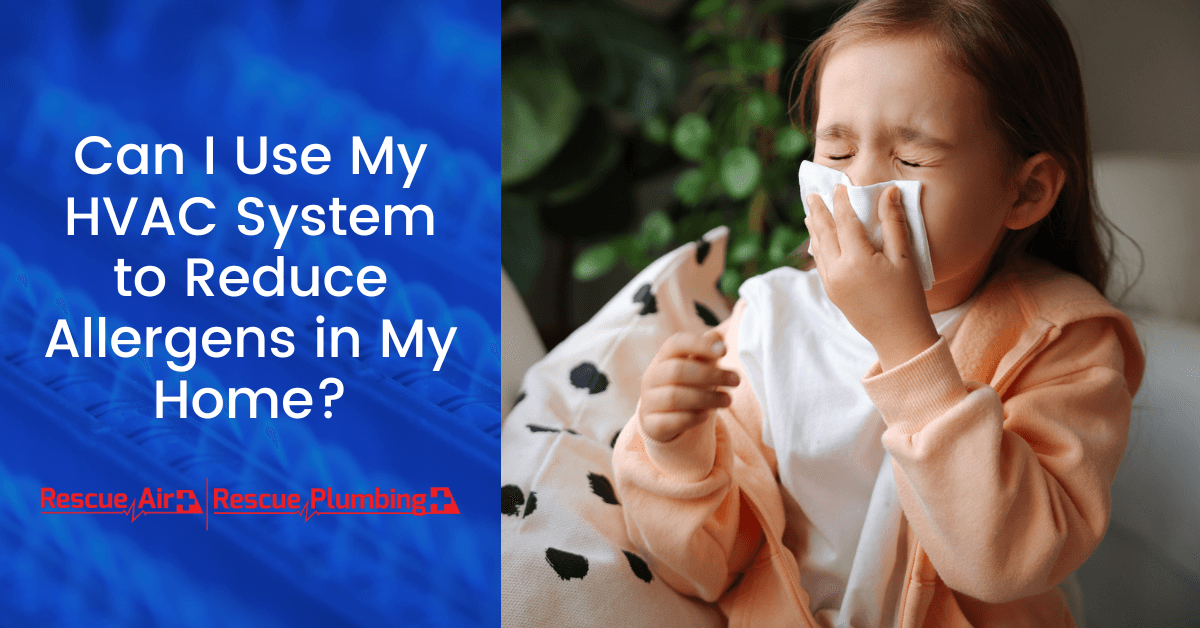 Can I Use My HVAC System to Reduce Allergens in My Home?